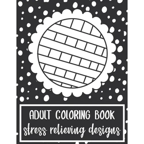 Adult Coloring Book: Stress Relieving Designs