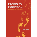 Racing to Extinction: Why Humanity Will Soon Vanish