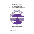12 Healing Steps for Adult Survivors of Childhood Sexual Abuse: A Practical Guide