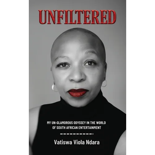 Unfiltered: My Unglamorous Odyssey in the World of South African Entertainment