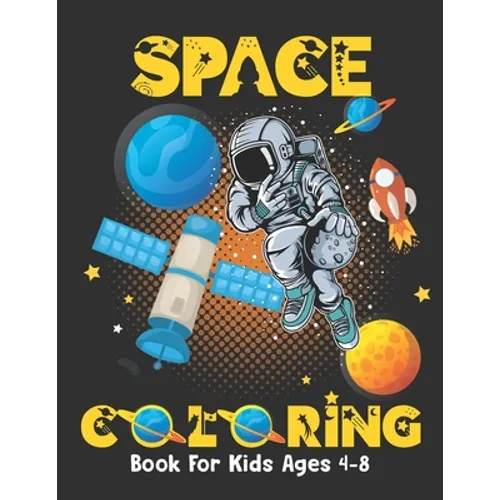 Space Coloring Book For Kids Ages 4-8: Fantastic outer space coloring book for kids - fun coloring pages with planets, stars, astronauts, space ships