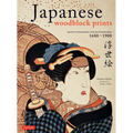 Japanese Woodblock Prints: Artists, Publishers and Masterworks: 1680 - 1900