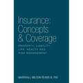 Insurance: Concepts & Coverage: Property, Liability, Life, Health and Risk Management