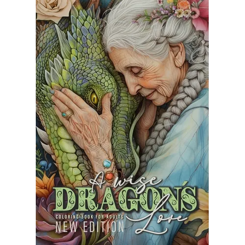 A wise Dragon´s Love Coloring Book for Adults New Edition: Dragons Coloring Book for Adults Grayscale Dragon Coloring Book lovely Portraits with women