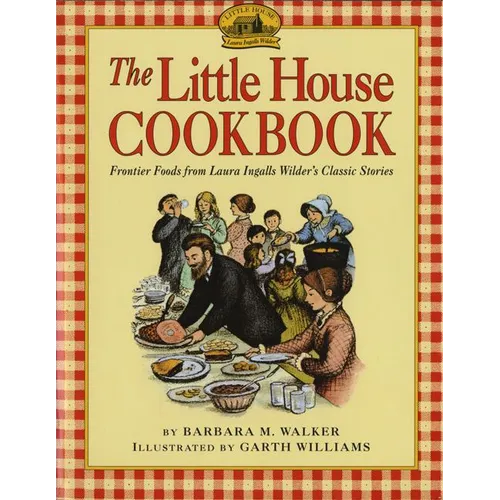 The Little House Cookbook: Frontier Foods from Laura Ingalls Wilder's Classic Stories