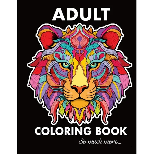 Adult Coloring Book Stress Relieving Designs, Animals, Mandalas, Plants, Patterns, Still Life, and So Much More