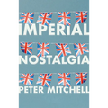 Imperial Nostalgia: How the British Conquered Themselves