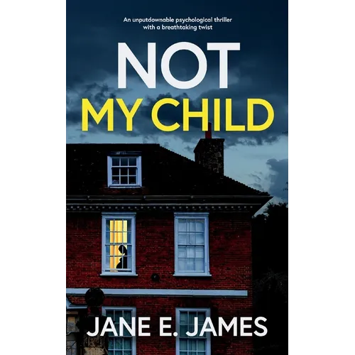 NOT MY CHILD an unputdownable psychological thriller with a breathtaking twist