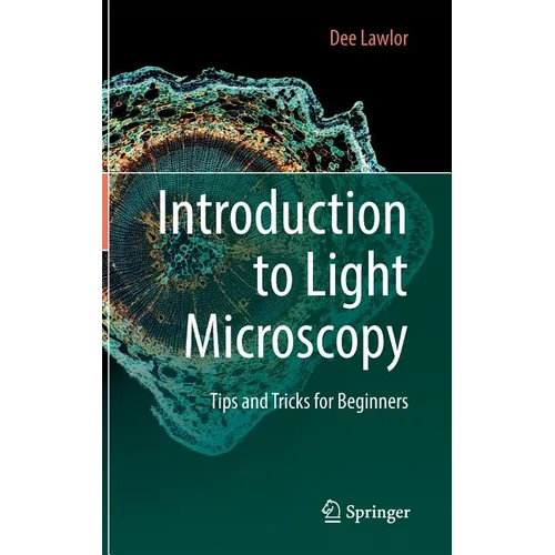 Introduction to Light Microscopy: Tips and Tricks for Beginners