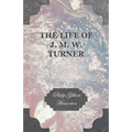 The Life of J. M. W. Turner