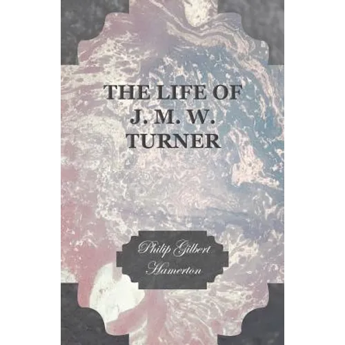 The Life of J. M. W. Turner