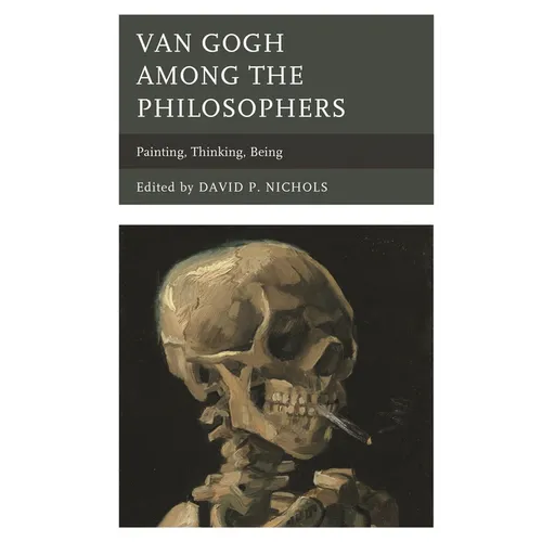 Van Gogh Among the Philosophers: Painting, Thinking, Being