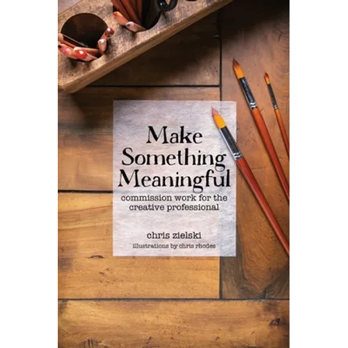 Make Something Meaningful: Commission Work For The Creative Professional