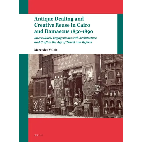 Antique Dealing and Creative Reuse in Cairo and Damascus 1850-1890: Intercultural Engagements with Architecture and Craft in the Age of Travel and Ref