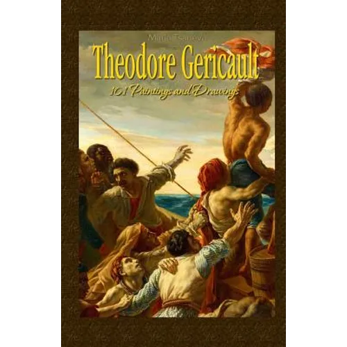 Theodore Gericault: 101 Paintings and Drawings