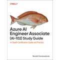Azure AI Engineer Associate (Ai-102) Study Guide: In-Depth Certification Guide and Practice