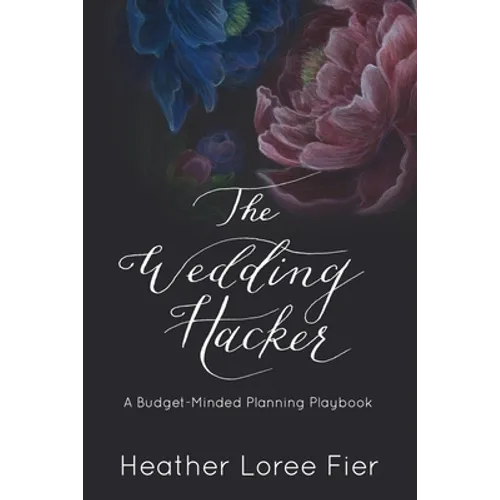 The Wedding Hacker: A Budget-Minded Planning Playbook