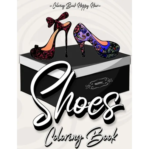 Shoes Coloring Book: Women Coloring Book Featuring High Heels And Vintage Shoes Fashion - Mandala Style - A Detailed Coloring Book for Adults And Kids