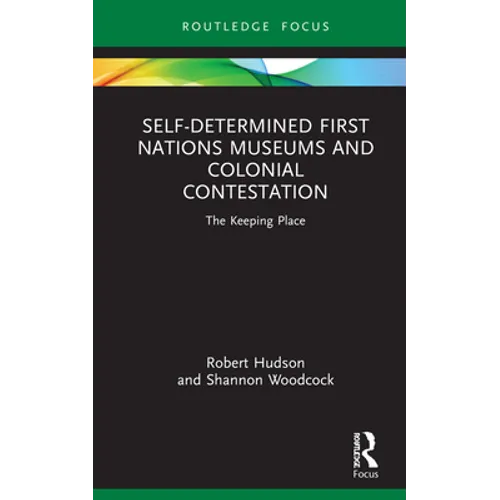 Self-Determined First Nations Museums and Colonial Contestation: The Keeping Place