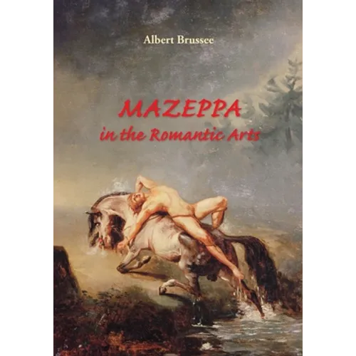 Mazeppa in the Romantic Arts: an interdisciplinary cultural-historic study
