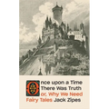 Once Upon a Time There Was Truth: Or, Why We Need Fairy Tales