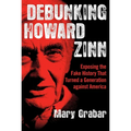 Debunking Howard Zinn: Exposing the Fake History That Turned a Generation Against America