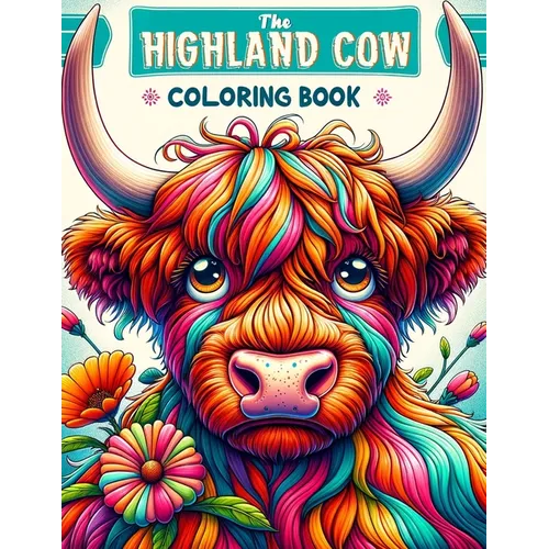 The Highland Cow Coloring book: A Majestic and Artistic Journey through Scotland's Iconic Breed
