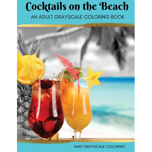 Cocktails on the Beach: A Grayscale Adult Coloring Book