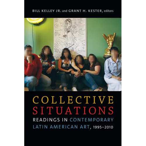 Collective Situations: Readings in Contemporary Latin American Art, 1995-2010
