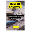 How To Engrave: A Complete Guide To Engrave Metal And Wood