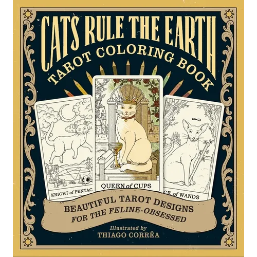 Cats Rule the Earth Tarot Coloring Book: Beautiful Tarot Designs for the Feline-Obsessed