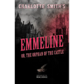 Charlotte Smith's Emmeline, or, The Orphan of the Castle