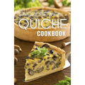 The Savory Pie & Quiche Cookbook: The 50 Most Delicious Savory Pie & Quiche Recipes