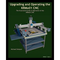 Upgrading and Operating the KRMx01 CNC: The Illustrated Guide to the Operation of the KRMx01 CNC