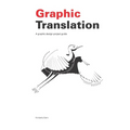 Graphic Translation, A graphic design project guide