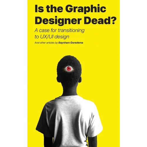 Is the Graphic Designer Dead?: A case for transitioning to UX/UI design