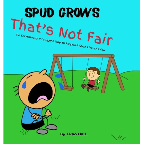 That's Not Fair: An Emotionally Intelligent Way to Respond When Life Isn't Fair