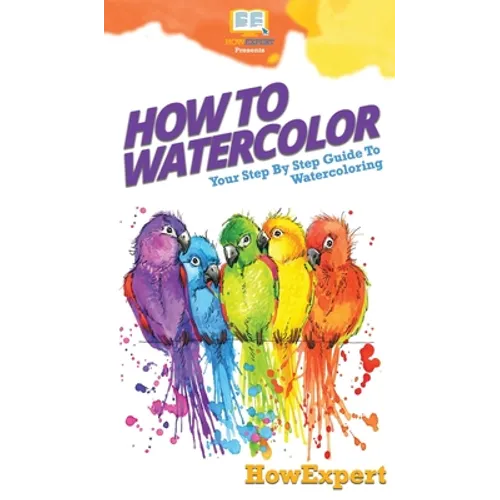 How To Watercolor: Your Step By Step Guide To Watercoloring
