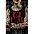 High Magick: A Guide to the Spiritual Practices That Saved My Life on Death Row