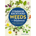 Common Backyard Weeds of the Midwest: Identify 157 Weeds and Know What to Pull or Protect