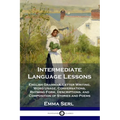Intermediate Language Lessons: English Grammar, Letter Writing, Word Usage, Conversations, Rhyming Form, Descriptions, and Composition of Stories and