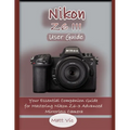 Nikon Z6 III User Guide: Your Essential Companion Guide for Mastering Nikon Z6-3 Advanced Mirrorless Camera
