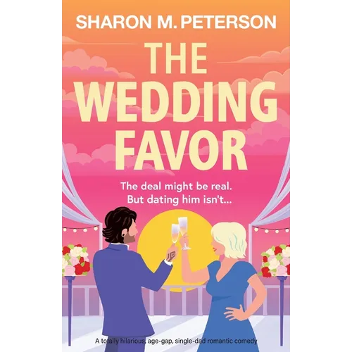 The Wedding Favor: A totally hilarious, age-gap, single-dad romantic comedy