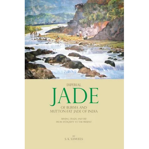 Imperial Jade of Burma and Mutton-Fat Jade of India: Mining, Trade, and Use from Antiquity to the Present