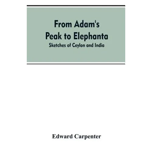 From Adam's Peak to Elephanta: Sketches of Ceylon and India