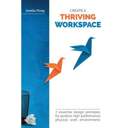 Create a Thriving Workspace: 7 Essential Design Principles for Positive High-Performance Physical Work Environments