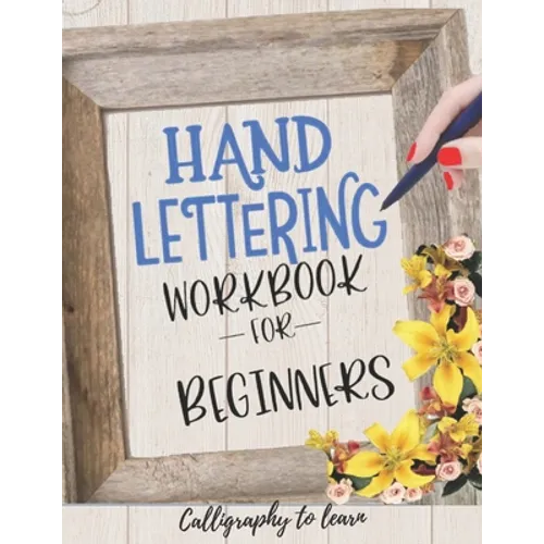 Hand Lettering Workbook for Beginners (Calligraphy to learn): Hand lettering book to learn how to create Gorgeous alphabets and numbers.