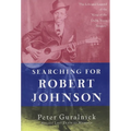 Searching for Robert Johnson: The Life and Legend of the "King of the Delta Blues Singers"