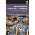 Arts in Criminal Justice and Corrections: International Perspectives on Methods, Journeys, and Challenges