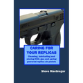 Caring for your Replicas: A guide to cleaning, lubricating and storing replica air pistols